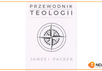 Recenzja: “Przewodnik po teologii” J. I. Packera