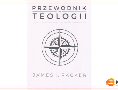 Recenzja: “Przewodnik po teologii” J. I. Packera