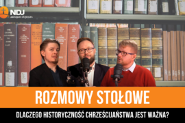 Dlaczego historyczność chrześcijaństwa jest ważna?