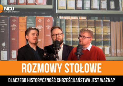 Dlaczego historyczność chrześcijaństwa jest ważna?