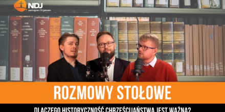 Dlaczego historyczność chrześcijaństwa jest ważna?