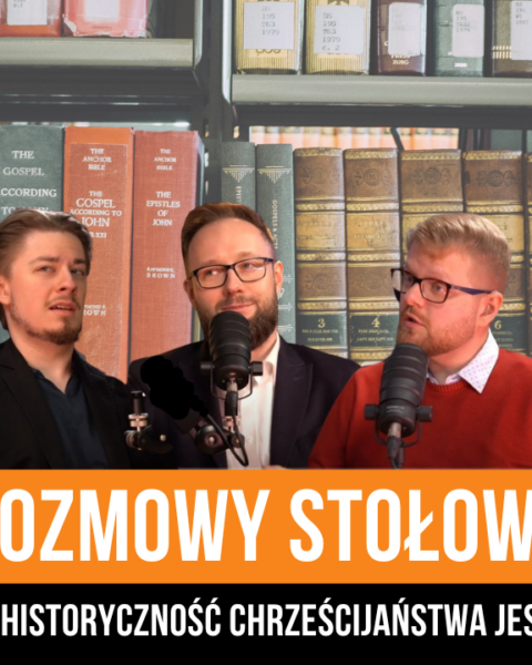 Dlaczego historyczność chrześcijaństwa jest ważna?