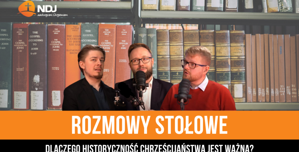 Dlaczego historyczność chrześcijaństwa jest ważna?